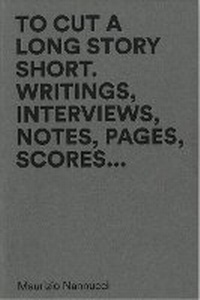 Enlarge image Cover: Maurizio Nannucci - To Cut A Long Story Short. Writings, Interviews, Notes, Pages, Scores... - Corraini