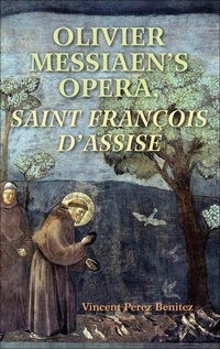 Abbildung von: Olivier Messiaen's Opera, Saint François d'Assise - Indiana University Press