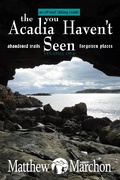 Cover: The Acadia You Haven't Seen : An Off-Trail Hiking Guide - The Acadia You Haven't Seen