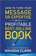 Cover: How To Turn Your Message or Expertise Into A Profitable Best-Selling Book - W. Clark Presents Publishing
