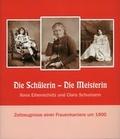 Cover: Die Sch&uuml;lerin - Die Meisterin. Ilona Eibensch&uuml;tz und Clara Schumann - Stadtmuseum Bonn
