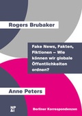 Cover: Fake News, Fakten, Fiktionen - Wie k&ouml;nnen wir globale &Ouml;ffentlichkeiten ordnen? - Nicolai Verlag