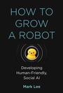 Cover: How to Grow a Robot - MIT Press