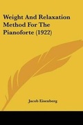 Cover: Weight And Relaxation Method For The Pianoforte (1922) - Kessinger Publishing