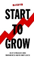 Cover: Start To Grow - Grosvenor House Publishing Ltd