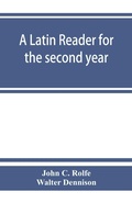 Cover: A Latin reader for the second year, with notes, exercises for translation into Latin, grammatical appendix, and vocabularies - ALPHA EDITION