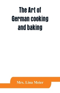 Abbildung von: The art of German cooking and baking - ALPHA EDITION