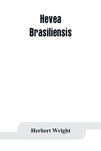 Abbildung von: Hevea brasiliensis; or Para rubber, its botany, cultivation, chemistry and disease - ALPHA EDITION