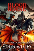 Cover: Blood Borne (Cathedral Chronicles, #3) - E.M.G Wixley