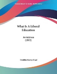 Enlarge image Cover: What Is A Liberal Education - Kessinger Publishing
