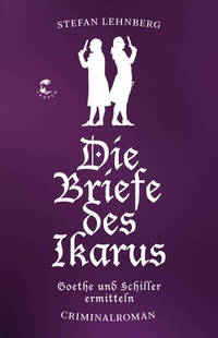 Abbildung von: Die Briefe des Ikarus (Goethe und Schiller ermitteln) - Tropen