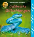 Cover: Gef&auml;hrliche Giftschlangen - Fischer-Nagel, H