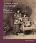Cover: Lewis Carroll's Photography and Modern Childhood - Princeton University Press
