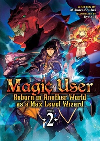 Enlarge image Cover: Magic User: Reborn in Another World as a Max Level Wizard (Light Novel) Vol. 2 - Seven Seas Entertainment, LLC