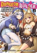 Cover: Dungeon Builder: The Demon King's Labyrinth Is a Modern City! (Manga) Vol. 2 - Seven Seas Entertainment, LLC