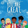 Cover: You Are Great, Young Child - Untraditional Publishing Company, LLC