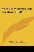 Cover: When The Workmen Help You Manage (1919) - Kessinger Publishing