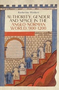 Cover: Authority, Gender and Space in the Anglo-Norman World, 900-1200 - Boydell Press