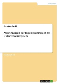 Abbildung von: Auswirkungen der Digitalisierung auf das Gueterverkehrssystem - GRIN Verlag