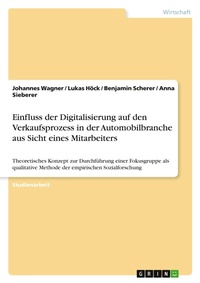 Abbildung von: Einfluss der Digitalisierung auf den Verkaufsprozess in der Automobilbranche aus Sicht eines Mitarbeiters - GRIN Verlag