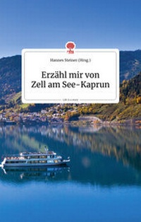Abbildung von: Erzähl mir von Zell am See - Kaprun. Life is a story - story.one - story.one publishing