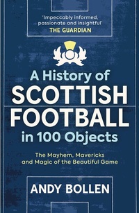 Abbildung von: A History of Scottish Football in 100 Objects - Birlinn Ltd