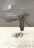 Cover: Wie die Zebras zu Zebras wurden - Schmelzer, Tom