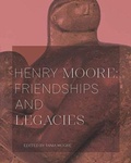 Cover: Henry Moore: Friendships and Legacies 2020 - Sainsbury Centre for Visual Arts