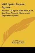 Cover: Wild Spain, Espana Agreste - Kessinger Publishing