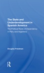 Cover: The State And Underdevelopment In Spanish America - Routledge