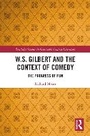 Cover: W.S. Gilbert and the Context of Comedy - Routledge
