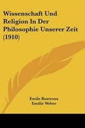 Cover: Wissenschaft Und Religion In Der Philosophie Unserer Zeit (1910) - Kessinger Publishing