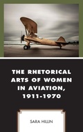 Cover: The Rhetorical Arts of Women in Aviation, 1911-1970 - Lexington Books