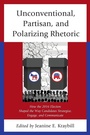 Cover: Unconventional, Partisan, and Polarizing Rhetoric - Lexington Books