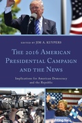 Cover: The 2016 American Presidential Campaign and the News - Lexington Books