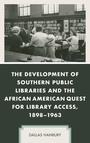 Cover: The Development of Southern Public Libraries and the African American Quest for Library Access, 1898-1963 - Lexington Books