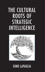 Cover: The Cultural Roots of Strategic Intelligence - Lexington Books