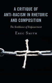 Enlarge image Cover: A Critique of Anti-racism in Rhetoric and Composition - Lexington Books