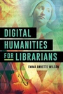 Cover: Digital Humanities for Librarians - Rowman & Littlefield Publishers
