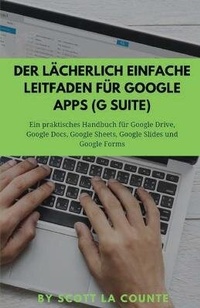 Abbildung von: Der laecherlich einfache Leitfaden fuer Google Apps (G Suite) - SL Editions