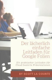 Abbildung von: Der laecherlich einfache Leitfaden fuer Google Folien - SL Editions