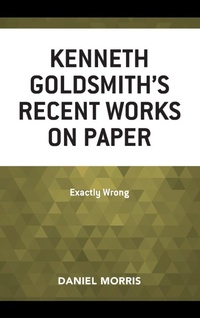Enlarge image Cover: Kenneth Goldsmith's Recent Works on Paper - Fairleigh Dickinson University Press