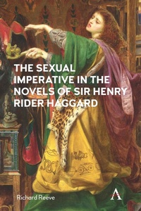 Enlarge image Cover: The Sexual Imperative in the Novels of Sir Henry Rider Haggard - Anthem Press