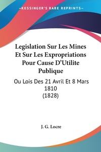 Abbildung von: Legislation Sur Les Mines Et Sur Les Expropriations Pour Cause D'Utilite Publique - Kessinger Publishing