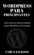 Cover: WordPress para principiantes. - Cyrus Jackson