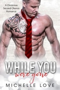 Cover: While You Were Gone: A Christmas Second Chance Romance (Their Secret Desire, #6) - Michelle Love