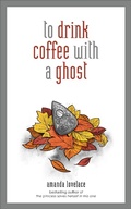 Cover: to drink coffee with a ghost - Andrews McMeel Publishing, LLC