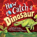 Cover: How to Catch a Dinosaur - Sourcebooks Wonderland