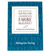 Abbildung von: "Was nützt es, wenn ein Chamäleon Farbe bekennt?" - Bellaprint Verlag GmbH