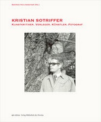 Enlarge image Cover: KRISTIAN SOTRIFFER - Kunstkritiker, Verleger, Künstler, Fotograf - Bibliothek der Provinz